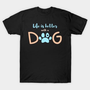 Life is better with a dog-blue T-Shirt